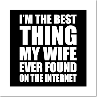 Wedding Anniversary Gift For Dad, Father, Husband - I'm The Best Thing My Wife Ever Found On The Internet, Mens Awesome Funny Posters and Art